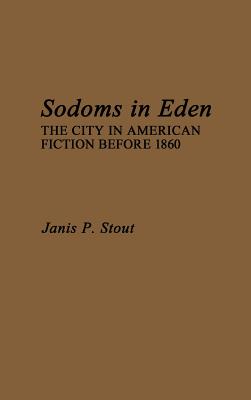 Sodoms in Eden: The City in American Fiction before 1860 (Contributions in American Studies)