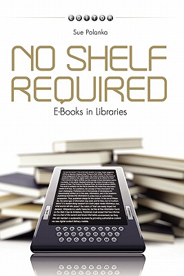 No Shelf Required: E-Books in Libraries