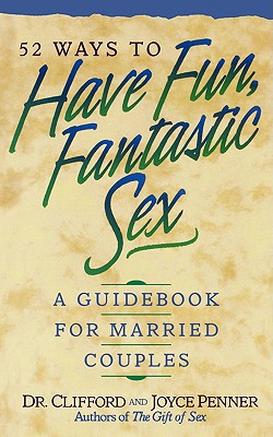 52 Ways To Have Fun, Fantastic Sex - A Guidebook For Married Couples