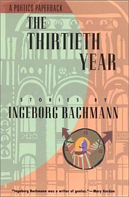 The Thirtieth Year: Stories by Ingeborg Bachmann (English and German Edition), Ingeborg Bachmann The Thirtieth Year: Stories by Ingeborg Bachmann (English and German Edition), Ingeborg Bachmann