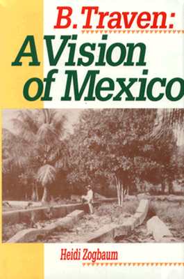 B. Traven a Vision of Mexico