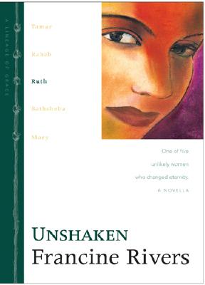 Unshaken: Ruth (The Lineage of Grace Series #3)