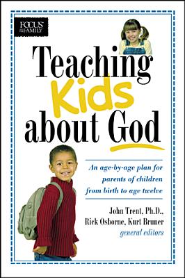 Teaching Kids about God: An age by age plan for parents of children brom birth to age twelve. (Heritage Builders)