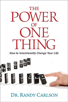 The Power of One Thing: How to Intentionally Change Your Life [Paperback] Carlson, Dr. Randy