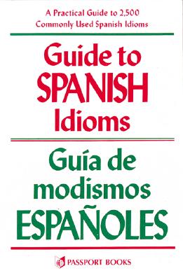 Image for Guide to Spanish Idioms: a Practical Guide to 2500 Spanish Idioms /Guia De Modismos Espanoles