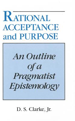 RATIONAL ACCEPTANCE AND PURPOSE: OUTLINE OF A PRAGMATIST EPISTEMOLOGY