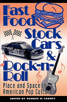 Fast Food, Stock Cars, and Rock-n-Roll: Place and Space in American Pop Culture