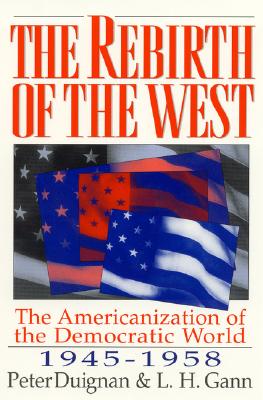 The Rebirth of the West: The Americanization of the Democratic World, 1945D1958