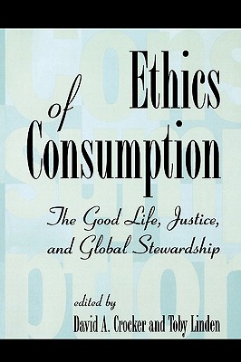 Ethics of Consumption : The Good Life, Justice, and Global Stewardship