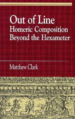 Out of Line: Homeric Composition Beyond the Hexameter (Greek Studies: Interdisciplinary Approaches)