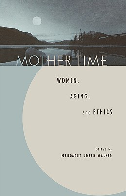 Mother Time: Women, Aging, and Ethics