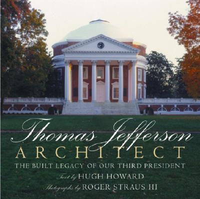Thomas Jefferson, Architect: The Built Legacy of Our Third President