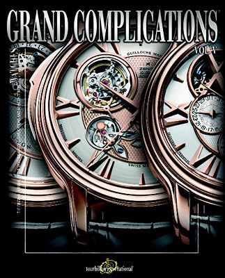 Grand Complications: High Quality Watchmaking, Vol. 5