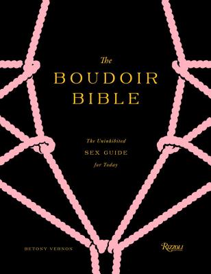 The Boudoir Bible: The Uninhibited Sex Guide for Today