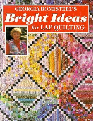 Georgia Bonesteel's Bright Ideas for Lap Quilting (Sunset Craft Books)