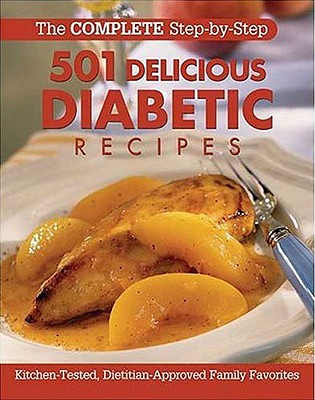 501 Delicious Diabetic Recipes: Kitchen-Tested, Dietitian-Approved Family Favorites (Complete Step-By-Step)
