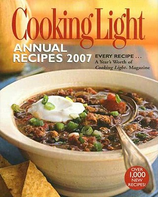 Image for Cooking Light Annual Recipes 2007: EVERY RECIPE...A Year's Worth of Cooking Light Magazine