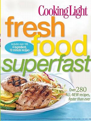 Image for Cooking Light Fresh Food Superfast: Over 280 all-new recipes, faster than ever