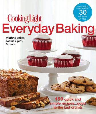 Image for Cooking Light Everyday Baking: 150 Quick & Simple Recipes.Good to the Last Crumb Cooking Light Everyday Baking: 150 Quick & Simple Recipes.Good to the Last Crumb