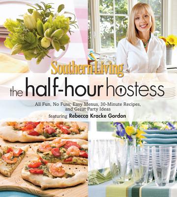 Southern Living The Half-Hour Hostess: All Fun, No Fuss: Easy Recipes, Menus, and Ideas (Southern Living (Hardcover Oxmoor))