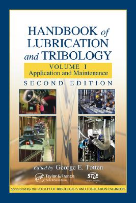 Handbook of Lubrication and Tribology: Volume I Application and Maintenance, Second Edition (Handbook of Lubrication (Theory & Practice of Tribology))