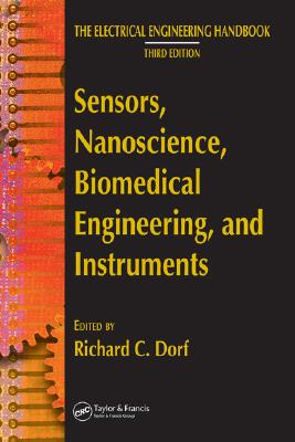 Sensors, Nanoscience, Biomedical Engineering, and Instruments: Sensors Nanoscience Biomedical Engineering (The Electrical Engineering Handbook)