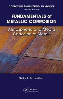 Fundamentals of Metallic Corrosion: Atmospheric and Media Corrosion of Metals (Corrosion Engineering Handbook, Second Edition)