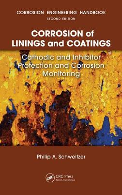 Corrosion of Linings & Coatings: Cathodic and Inhibitor Protection and Corrosion Monitoring (Corrosion Engineering Handbook, Second Edition)