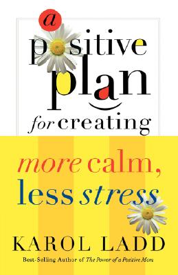 A Positive Plan For Creating More Calm Less Stress