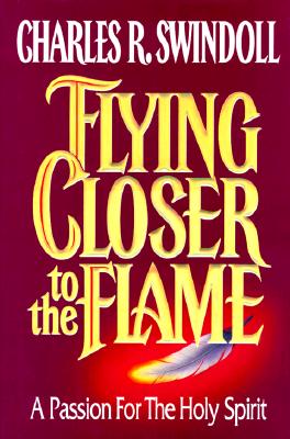 Flying Closer to the Flame : A Passion for the Holy Spirit