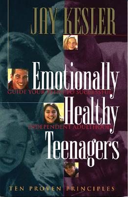 Emotionally Healthy Teenagers: Guide Your Teens to Successful Independent Adulthood