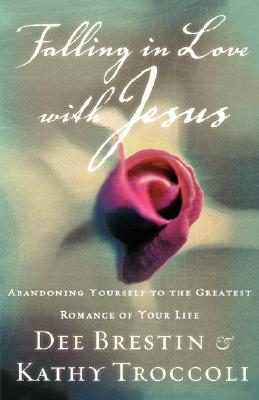 Falling In Love With Jesus Abandoning Yourself To The Greatest Romance Of Your Life