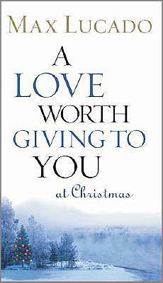 A Love Worth Giving To You at Christmas