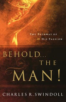 Behold. the Man!: The Pathway of His Passion