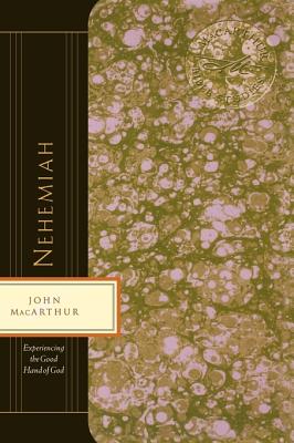 Nehemiah: Experiencing the Good Hand of God (MacArthur Bible Studies)