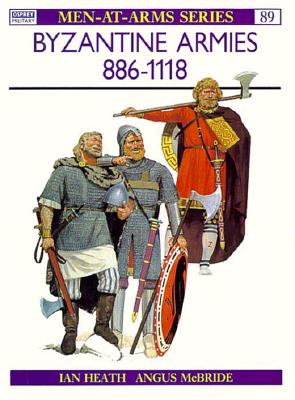 Byzantine Armies 868-1118. Osprey Man at Arms Series. #89.