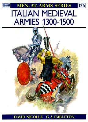 Italian Medieval Armies 1300-1500 (Osprey Men-at-Arms #136)