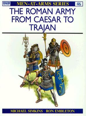 Roman Army from Caesar to Trajan. Osprey Man at Arms Series. #46. Revised Edition.