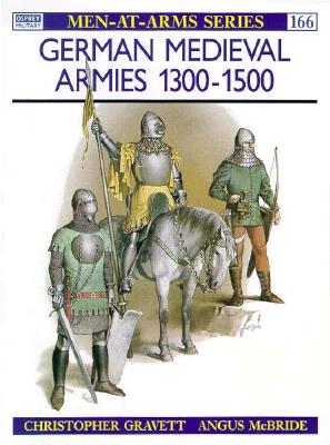 German Medieval Armies 1300-1500. Osprey Man at Arms Series. #166.