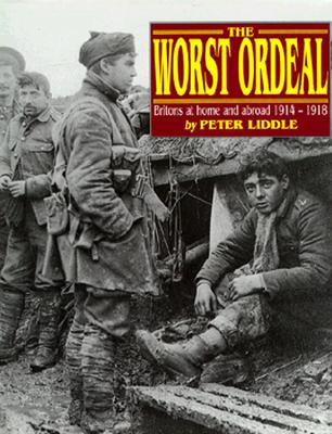 Worst Ordeal: Britons at Home Abroad, 1914-1918.