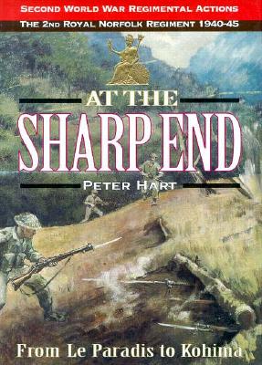 At the Sharp End: The 2nd Battalion Royal Norfolk Regiment 1939-1944.