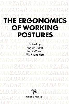 The Ergonomics Of Working Postures: Models, Methods And Cases: The Proceedings Of The First International Occupational Ergonomics Symposium, Zadar, Yugoslavia, 15-17 April 1985