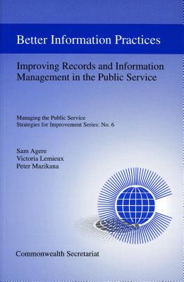 Better Information Practices: Improving Records and Information Management in the Public Service (Managing the Public Service: Strategies for Improvement Series)