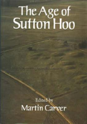 THE AGE OF SUTTON HOO The Seventh Century in North-Western Europe
