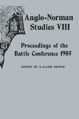 Anglo-Norman Studies VIII: Proceedings of the Battle Conference 1985