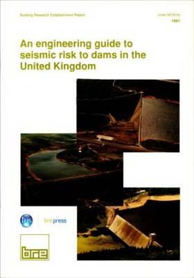 An Engineering Guide to Seismic Risk to Dams in the United Kingdom: (BR 210)