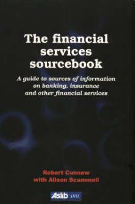 The Financial Services Sourcebook (Guide to Sources of Information on Banking, Insurance and Ot)
