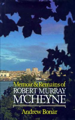 Image for Memoir and Remains of Robert Murray M'Cheyne Memoir and Remains of Robert Murray M'Cheyne