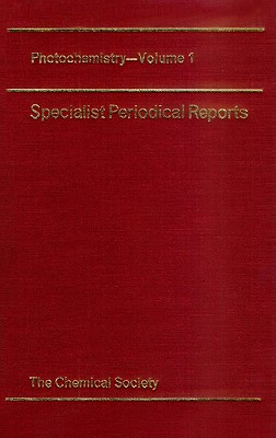 Photochemistry: Volume 1 (Specialist Periodical Reports - Photochemistry, Volume 1)