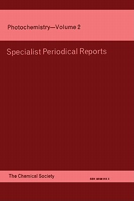 Photochemistry: Volume 2 (Specialist Periodical Reports - Photochemistry, Volume 2)
